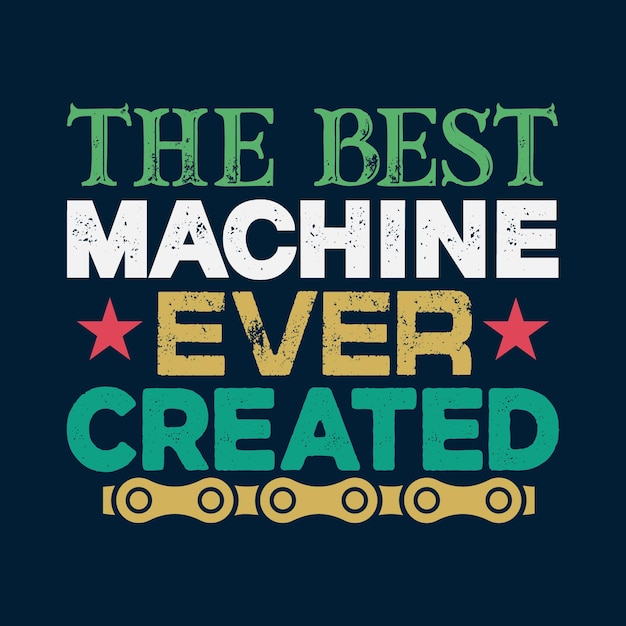 Vector the best machine ever created bicycle t shirt design