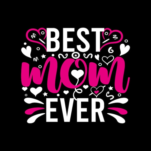 Best mom ever- mom t-shirt design. Mother quotes typographic t-shirt design. vector t shirt.