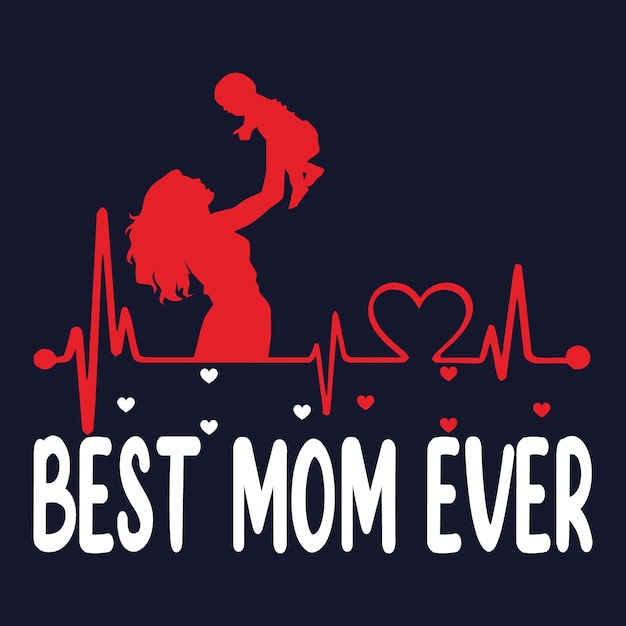 Best Mom Ever. mother's day t-shirt design.