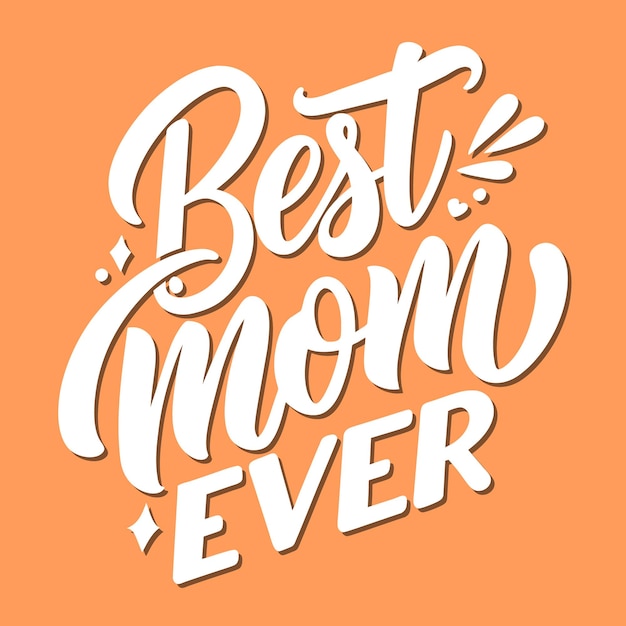 Vector best mom ever mothers day greeting card lettering tshirt design