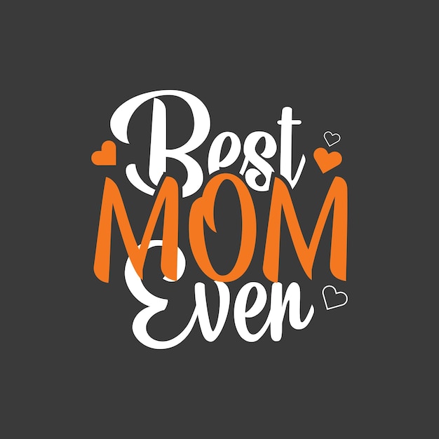 Best Mom Ever Shirt Design