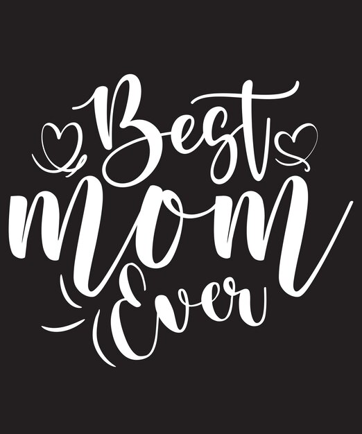 BEST MOM EVER TSHIRT DESIGN