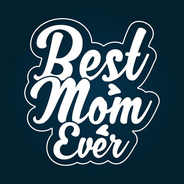 Best mom ever typography lettering