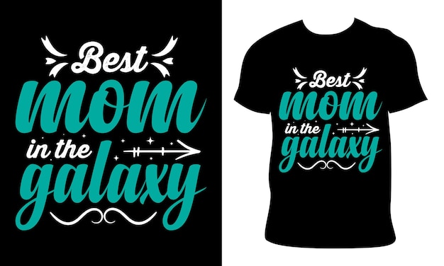best mom in the galaxy Happy Mother's Day tshirt design