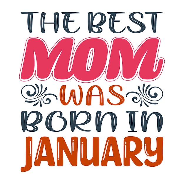 The Best Mom was Born in January Typography vector illustration