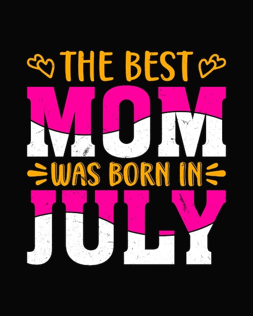 Vettore la migliore mamma è nata a luglio t-shirt design mother's day t-shirts design