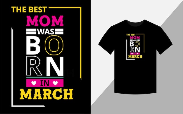 The best mom was born in March Tshirt design