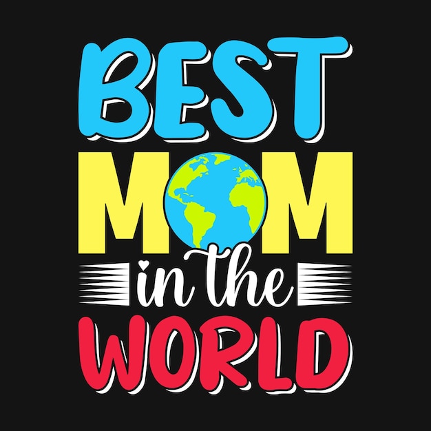 Best mom in the world mother quotes typographic t shirt design