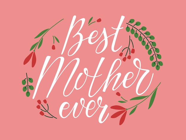 Best Mother ever frame with spring flowers. Handwritten calligraphy text vector illustration