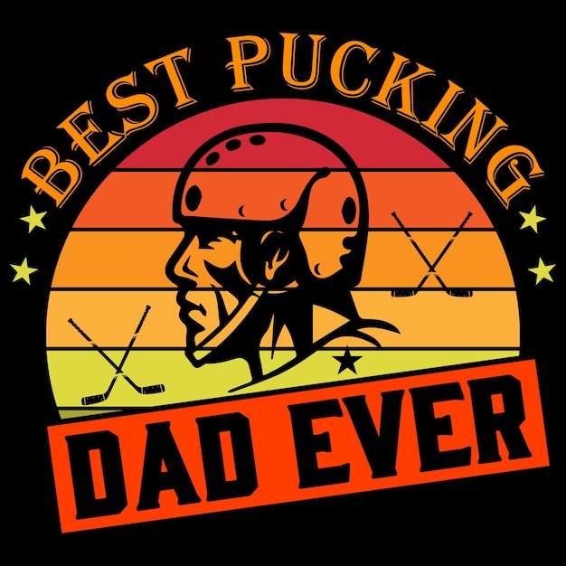 Best Pucking dad ever Hockey TShirt Design Template