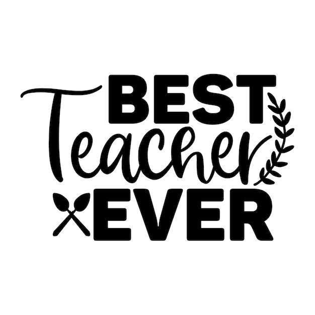 Best Teacher Ever Svg T Shirt design