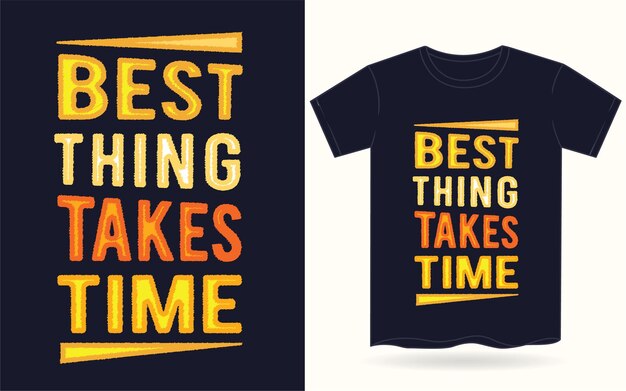 Best thing takes time typography for t shirt