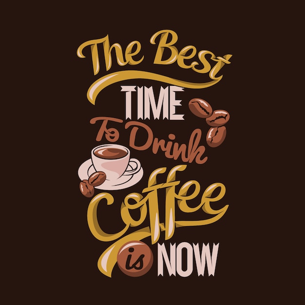 Vector the best time to drink coffee is now. coffee sayings & quotes premium