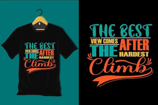 The Best View Comes After the Hardest Climb T Shirt Design