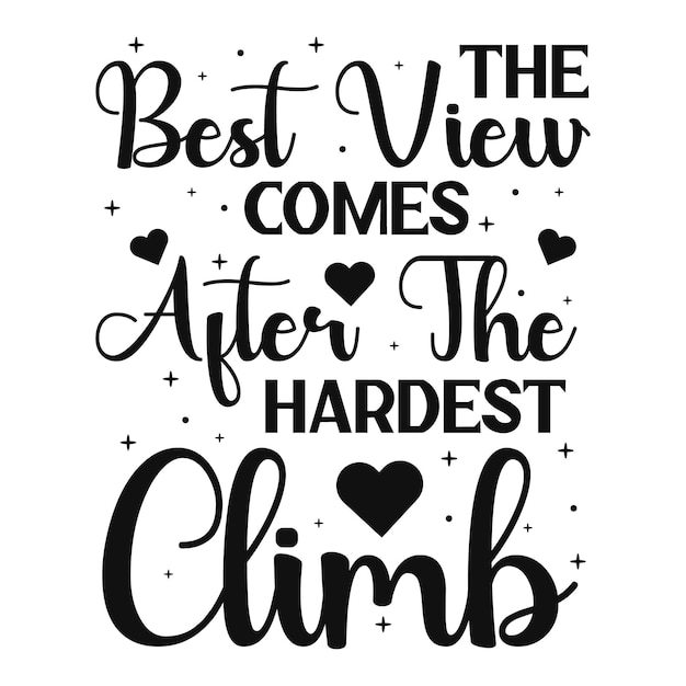 The best view comes after the hardest climb typography quote design for t shirt premium vector