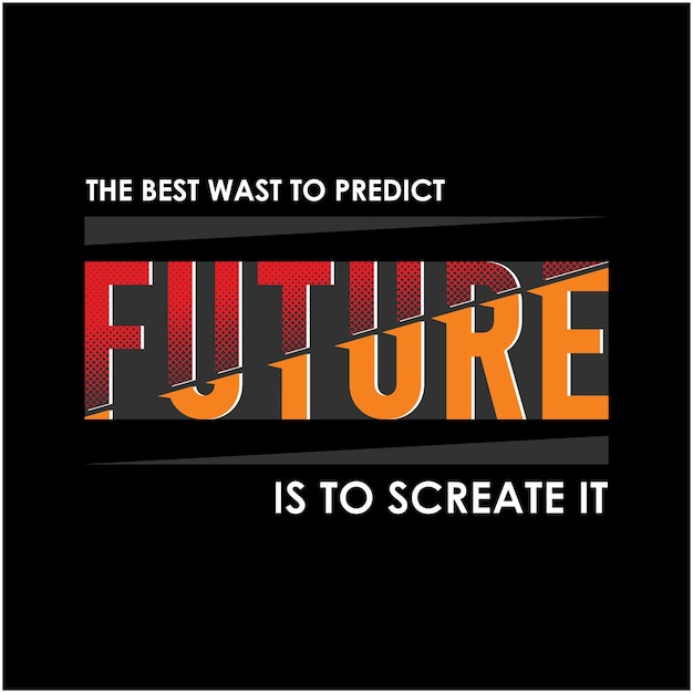 Il meglio era prevedere il futuro slogan tipografia t shirt vector design illustrazione premium vector