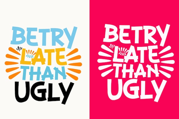 Better late than ugly motivatie citaat of t-shirts ontwerp