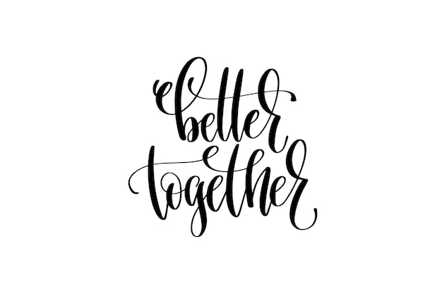 Better together hand lettering inscription positive quote