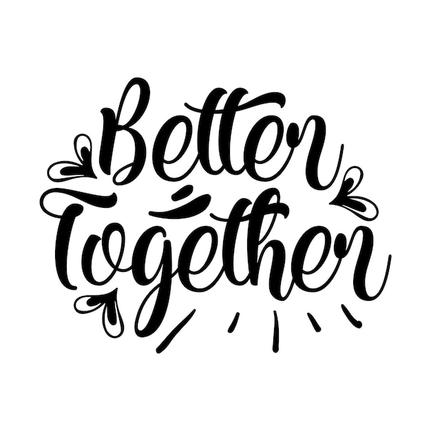 Vector better together kitchen typography tshirts and svg designs for clothing and accessories