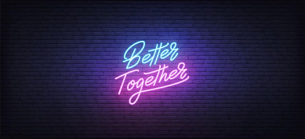 Vector better together neon sign. glowing neon lettering better together template.