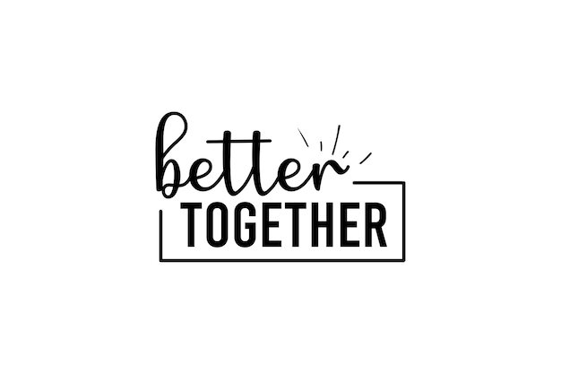 Better together