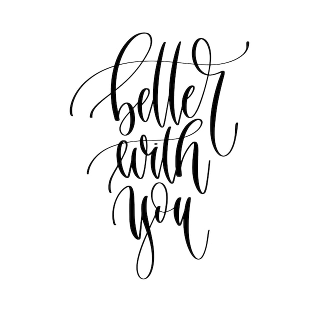 Better with you hand lettering inscription text motivation an