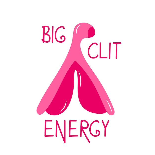 Big clitoris energy phrase cartoon organ female anatomy quote on white background