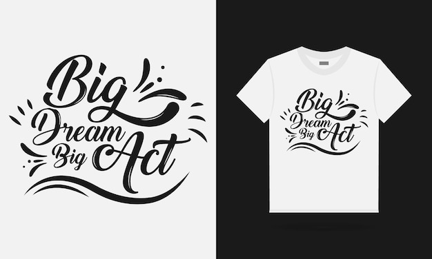 Big dream big act quotes typography t-shirt design