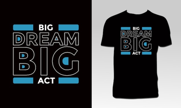 Big Dream Big Act T Shirt Design