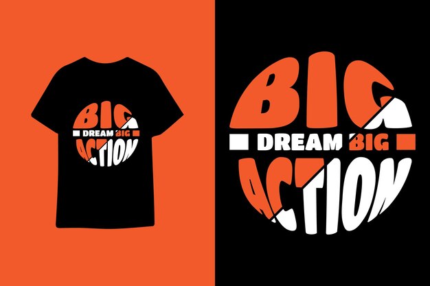 Big dream big action modern typography t shirt design