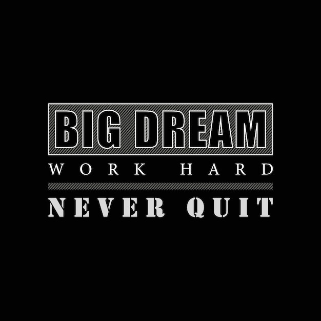 Vector big dream work hard never quit t shirt design vector design