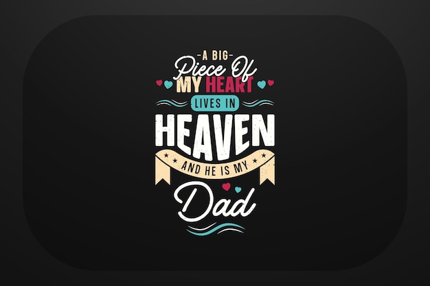 A big piece of my heart lives in heaven and he is my dad design for tshirt and other print items