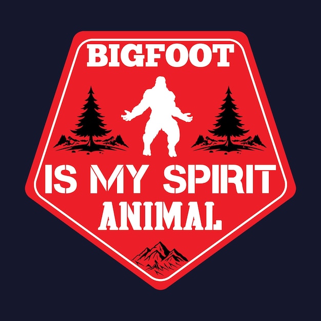 Bigfoot Is My Spirit Animal T-Shirt Design. bigfoot vector typography.