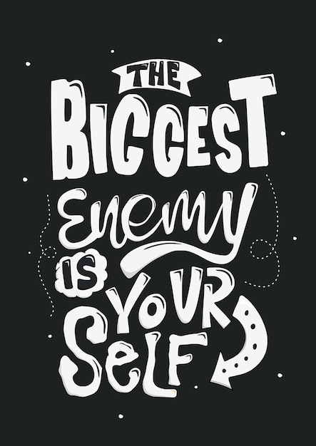 The biggest enemy is yourself. motivational quote. positive quote. hand lettering quote. black and white quote lettering.