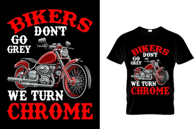 Bikers don't go grey, we draaien chroom... Motorcycles T-shirt Design
