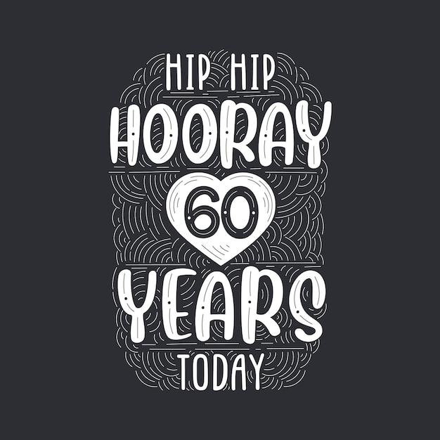 Надпись на годовщину дня рождения для пригласительной открытки и шаблона Хип-хип-ура 60 лет сегодня