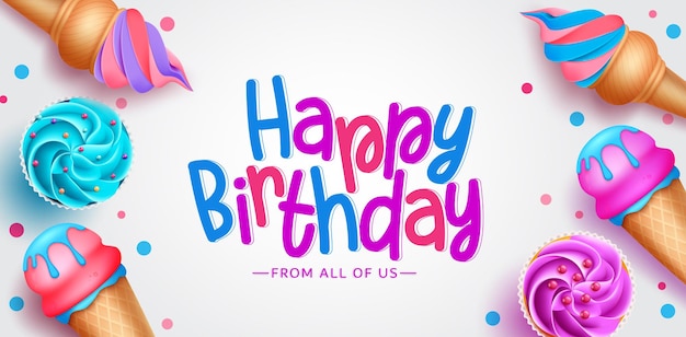 Birthday sweets vector background design. Happy birthday greeting text with ice cream and cup cake.