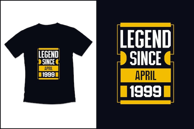 Birthday t shirt design with legend since april 1999 modern quotes typography t shirt design