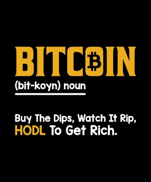 Bitcoin bit koyn noun buy the dips watch it rip hodl om rijk te worden typografie cryptocurrency-t-shirts