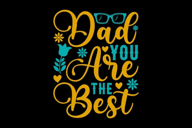 A black background with a black and yellow text that says dad you are the best.