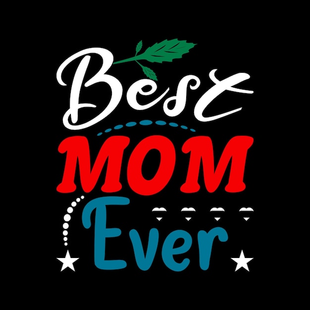 A black background with the words best mom ever on it