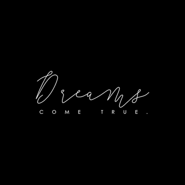 A black background with the words dreams come true on it.