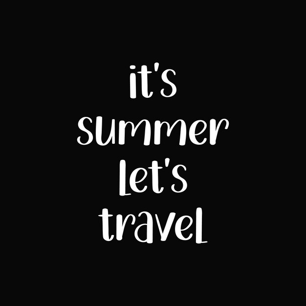 A black background with the words it's summer let's travel