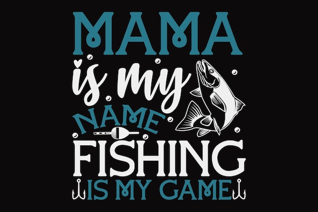 A black and blue sign that says mama is my name fishing is my game.