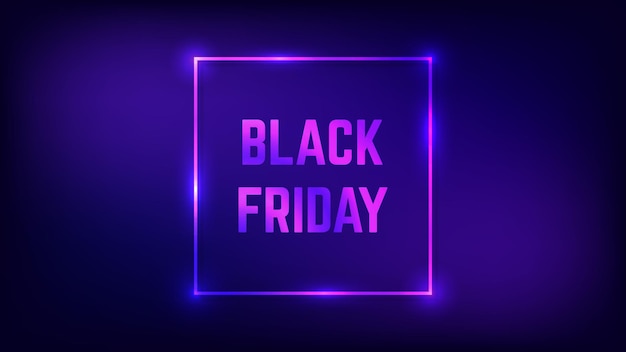 Black Friday inscriptie in neon vierkant frame met schitterende effecten Vector illustratie