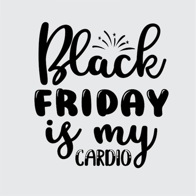 Black Friday is My Cardio t shirt design