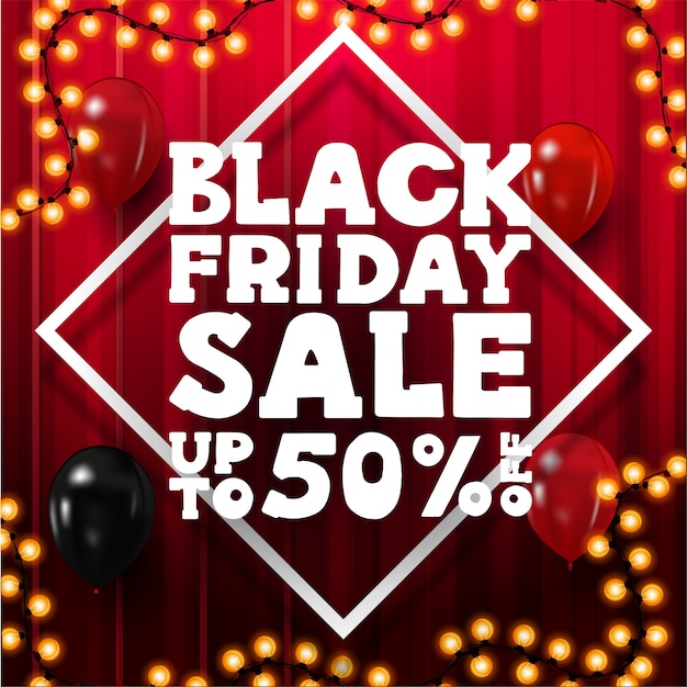 Saldi del black friday, fino al 50% di sconto, banner sconto quadrato rosso con grande offerta volumetrica bianca, cornice di rombi, palloncini e cornice di ghirlanda