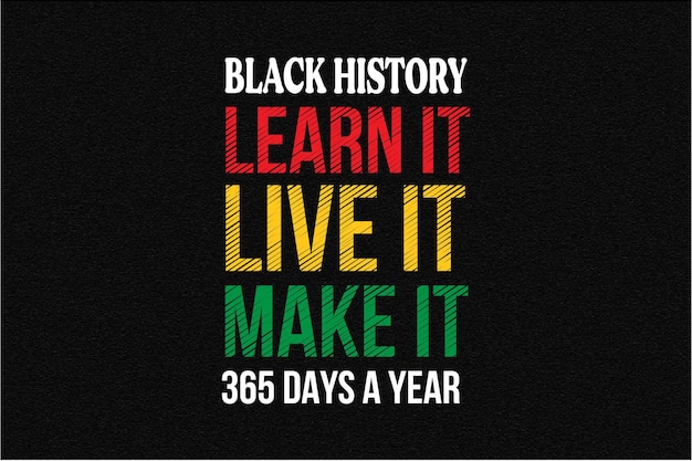 Black history learn it live it make it 365 days a year svg design