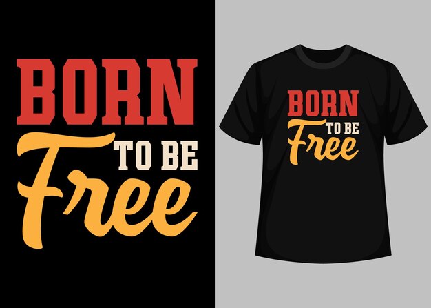 A black and red t - shirt that says born to be free.