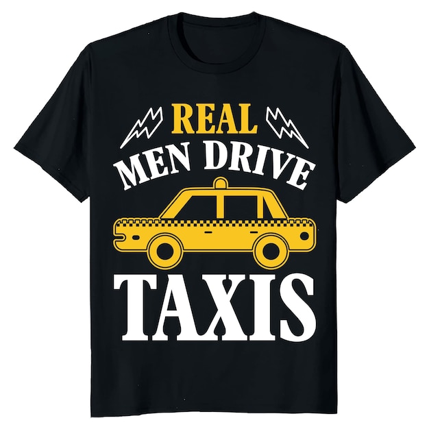 A black shirt that says real men drive taxis.